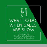 Episode 30 - What to Do When Sales are Slow
