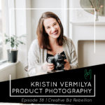 Episode 38 - Product Photography with Kristin Vermilya