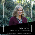 Episode 45 - Shop Talk with Cara Maybee of Desert Rose Equine