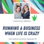 Episode 78 - Running a Business When Life is Crazy with Caroline