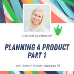 Episode 79 - Planning a Product with Kristin Wilson Part 1