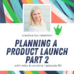 Episode 80 - Planning a Product Launch with Kristin Wilson Part 2