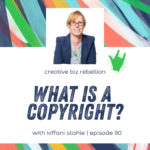 Episode 90 - What is a Copyright? with Kiffanie Stahle Part 1