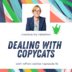 Episode 91 - Dealing with Copycats with Kiffanie Stahle Part 2