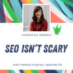 Episode 114 - SEO Isn't Scary with Melissa McGraw
