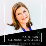 Episode 28 - All About Wholesale with Katie Hunt